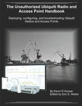 The Unauthorized Ubiquiti Radio and Access Point Handbook: Deploying, configuring, and troubleshooting Ubiquiti Radios and Access Points - Paperback