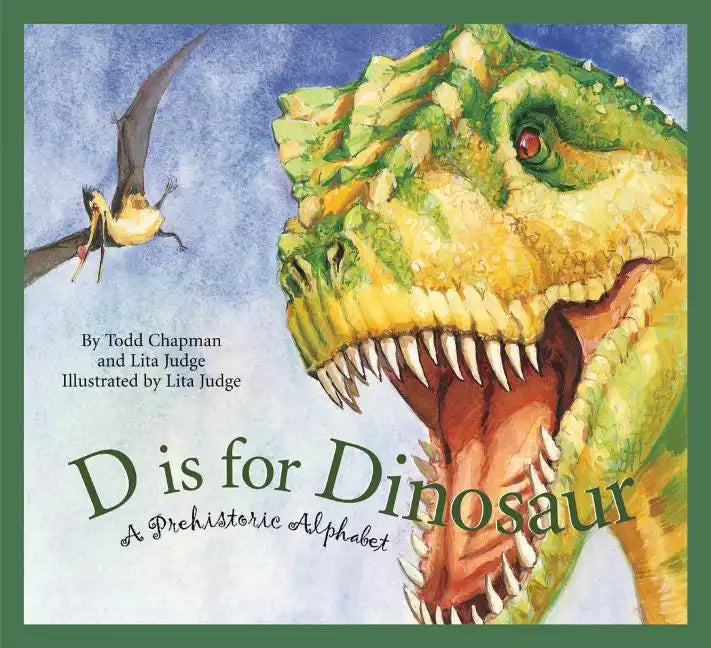D Is for Dinosaur: A Prehistoric Alphabet - Hardcover