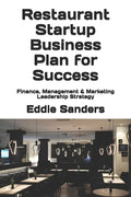 Restaurant Startup Business Plan for Success: Finance, Management & Marketing Leadership Strategy - Paperback
