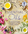 Essential Oils: All-Natural Remedies and Recipes for Your Mind, Body and Home - Paperback