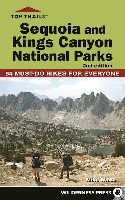 Top Trails: Sequoia and Kings Canyon National Parks: 64 Must-Do Hikes for Everyone - Paperback