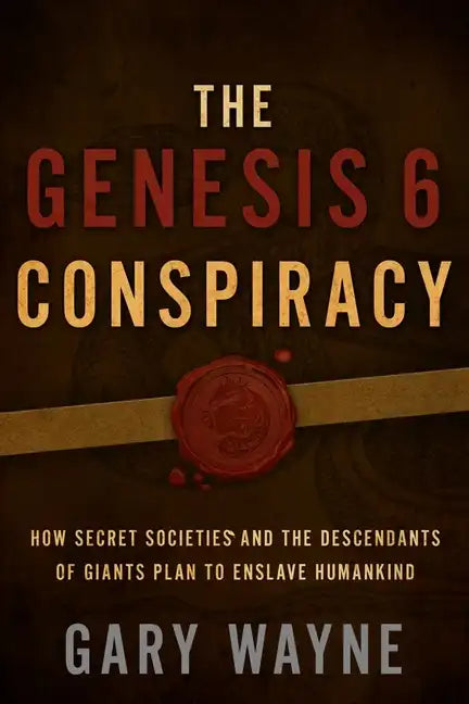 The Genesis 6 Conspiracy: How Secret Societies and the Descendants of Giants Plan to Enslave Humankind - Paperback