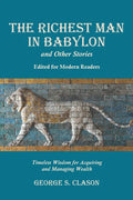 The Richest Man in Babylon and Other Stories, Edited for Modern Readers: Timeless Wisdom for Acquiring and Managing Wealth - Paperback