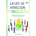 La Ley De Atracción De La Riqueza: Manifiesta abundancia con energía positiva diez veces más rápido - Paperback
