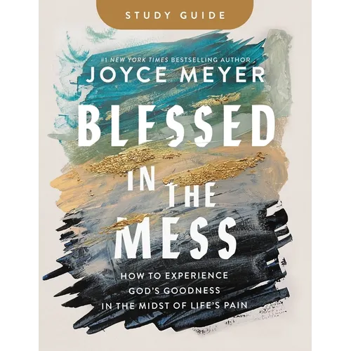 Blessed in the Mess Study Guide: How to Experience God's Goodness in the Midst of Life's Pain - Paperback
