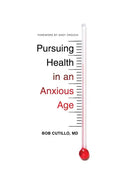 Pursuing Health in an Anxious Age - Paperback