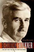 Becoming Faulkner: The Art and Life of William Faulkner - Paperback