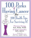 100 Perks of Having Cancer: Plus 100 Health Tips for Surviving It! - Paperback