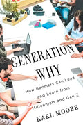 Generation Why: How Boomers Can Lead and Learn from Millennials and Gen Z - Paperback