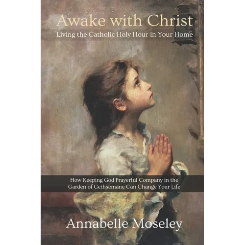 Awake with Christ: Living the Catholic Holy Hour in Your Home - Paperback