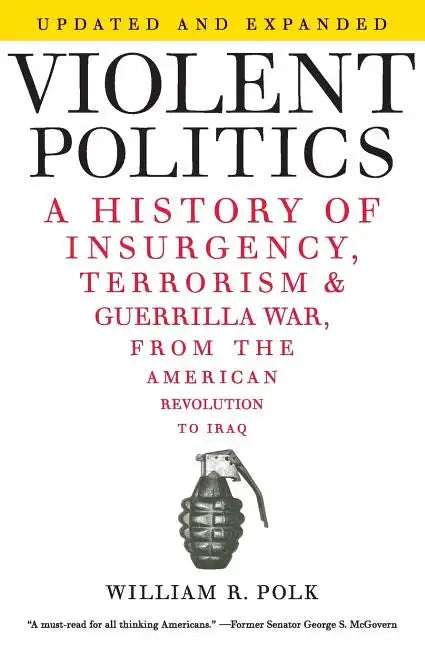 Violent Politics: A History of Insurgency, Terrorism, and Guerrilla War, from the American Revolution to Iraq - Paperback