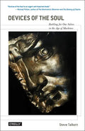 Devices of the Soul: Battling for Our Selves in an Age of Machines - Paperback