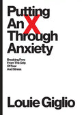 Putting an X Through Anxiety: Breaking Free from the Grip of Fear and Stress - Paperback