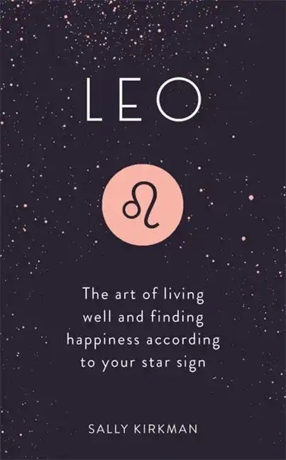 Leo: The Art of Living Well and Finding Happiness According to Your Star Sign - Hardcover
