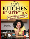 The Kitchen Beautician: Natural Hair Care Recipes for Beautiful Healthy Hair - Paperback