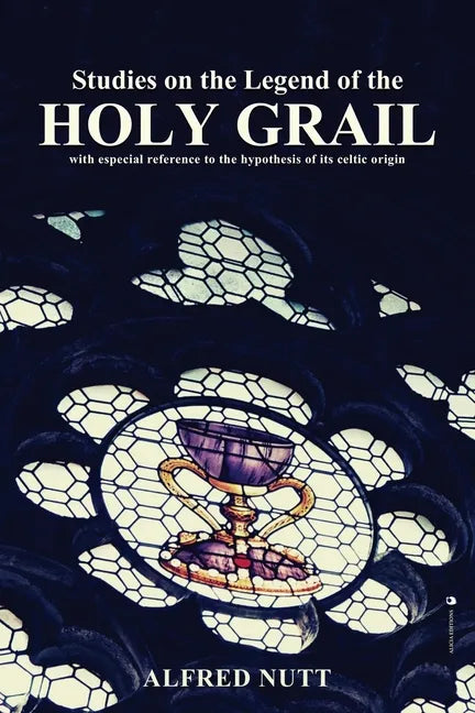 Studies on the Legend of the Holy Grail: With especial reference to the hypothesis of its Celtic origin - Paperback