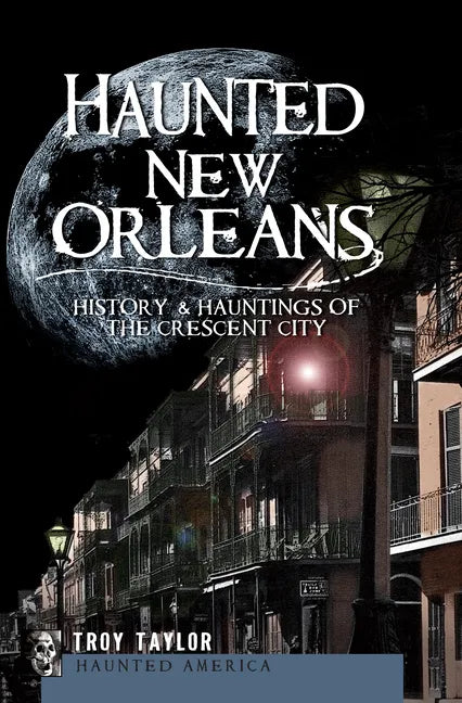 Haunted New Orleans: History & Hauntings of the Crescent City - Paperback