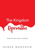 The Kingdom Reformation: Rediscover Jesus: Review Everything! - Paperback