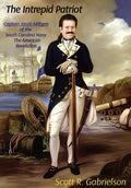 The Intrepid Patriot - Captain Jacob Milligan of the South Carolina Navy: The American Revolution - Hardcover