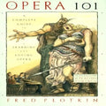 Opera 101: A Complete Guide to Learning and Loving Opera - Paperback