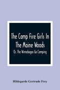 The Camp Fire Girls In The Maine Woods; Or, The Winnebagos Go Camping - Paperback