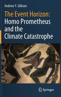 The Event Horizon: Homo Prometheus and the Climate Catastrophe - Hardcover