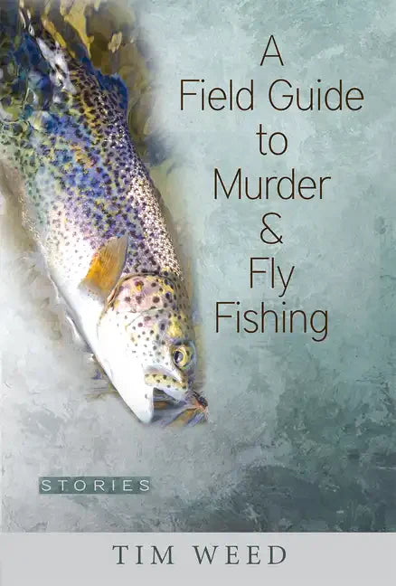 A Field Guide to Murder & Fly Fishing: Stories - Paperback