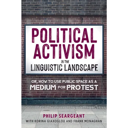 Political Activism in the Linguistic Landscape: Or, How to Use Public Space as a Medium for Protest - Paperback