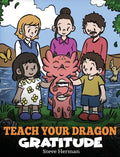Teach Your Dragon Gratitude: A Story About Being Grateful - Hardcover