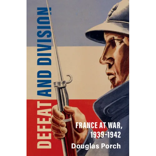 Defeat and Division: France at War, 1939-1942 - Hardcover