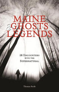 Maine Ghosts & Legends: 30 Encounters with the Supernatural - Paperback