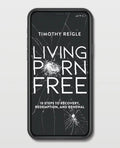 Living Porn Free: 10 Steps to Recovery, Redemption, and Renewal - Paperback