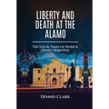 Liberty And Death At The Alamo - Hardcover