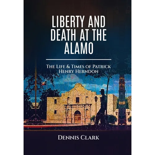 Liberty And Death At The Alamo - Hardcover