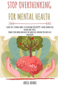 Stop Overthinking for Mental Health: Learn the 7 atomic habits to overcome negativity: avoid compulsive eating and stress. Rewire your brain and beat - Paperback