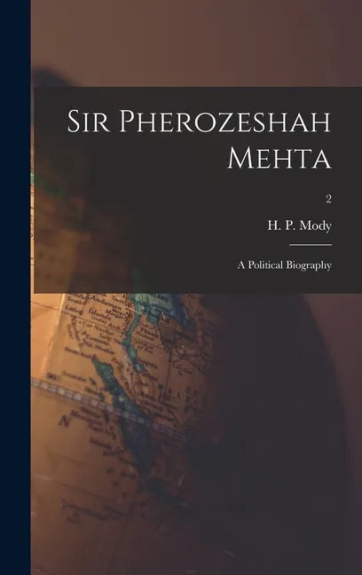 Sir Pherozeshah Mehta: a Political Biography; 2 - Hardcover