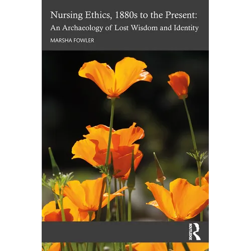 Nursing Ethics, 1880s to the Present: An Archaeology of Lost Wisdom and Identity - Paperback