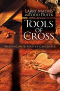 Tools of the Cross: Walking with the Master Carpenter - Paperback