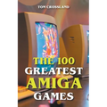 The 100 Greatest Amiga Games - Paperback