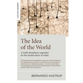 The Idea of the World: A Multi-Disciplinary Argument for the Mental Nature of Reality - Paperback