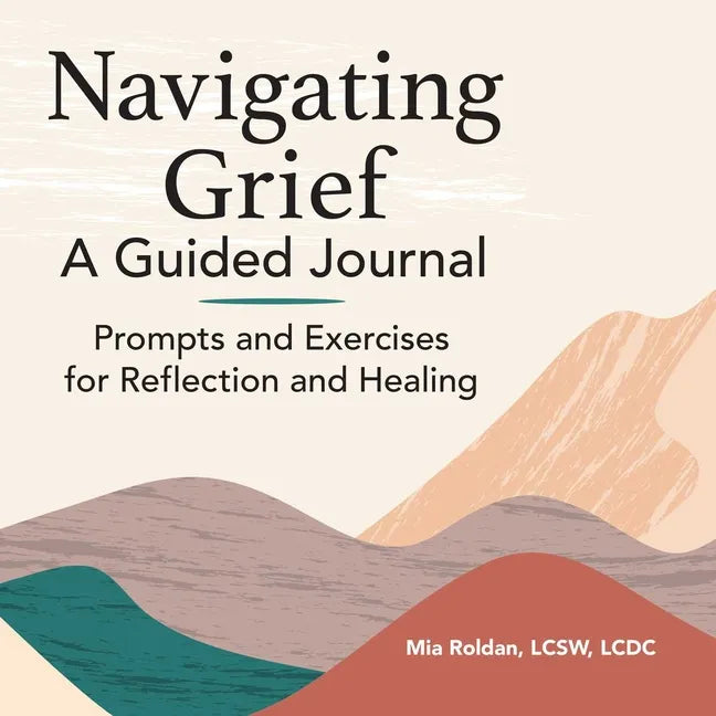 Navigating Grief: A Guided Journal: Prompts and Exercises for Reflection and Healing - Paperback