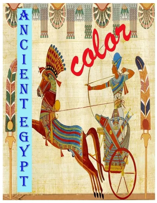 Color Ancient Egypt: Enjoy coloring wonderful pictures from amazing history of ancient Egypt - Paperback