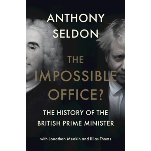 The Impossible Office?: The History of the British Prime Minister - Hardcover