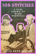 108 Stitches: A Girl Grows Up with Baseball - Paperback
