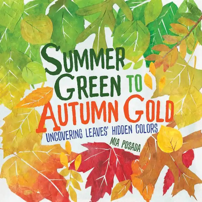 Summer Green to Autumn Gold: Uncovering Leaves' Hidden Colors - Hardcover
