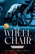 my WHEEL CHAIR: My Journey of Getting Back Up on my Feet - Paperback