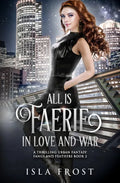 All Is Faerie in Love and War: A Thrilling Urban Fantasy - Paperback