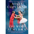 The Wind at My Back: Resilience, Grace, and Other Gifts from My Mentor, Raven Wilkinson - Paperback