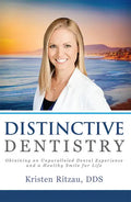 Distinctive Dentistry: Obtaining an Unparalleled Dental Experience and a Healthy Smile for Life - Paperback