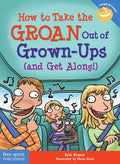 How to Take the Groan Out of Grown-Ups (and Get Along!) - Paperback